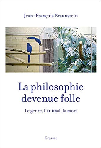 jean-francois braunstein la philosophie devenue folle